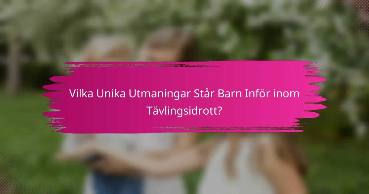 Vilka Unika Utmaningar Står Barn Inför inom Tävlingsidrott?