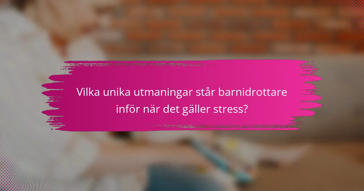 Vilka unika utmaningar står barnidrottare inför när det gäller stress?