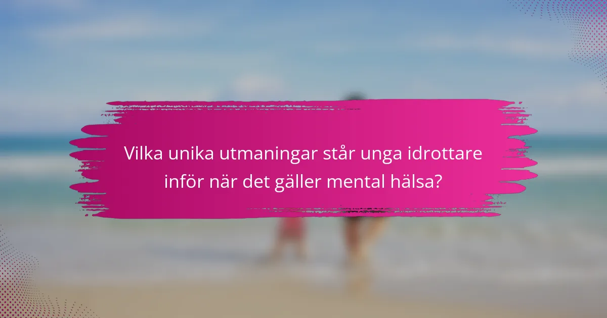 Vilka unika utmaningar står unga idrottare inför när det gäller mental hälsa?