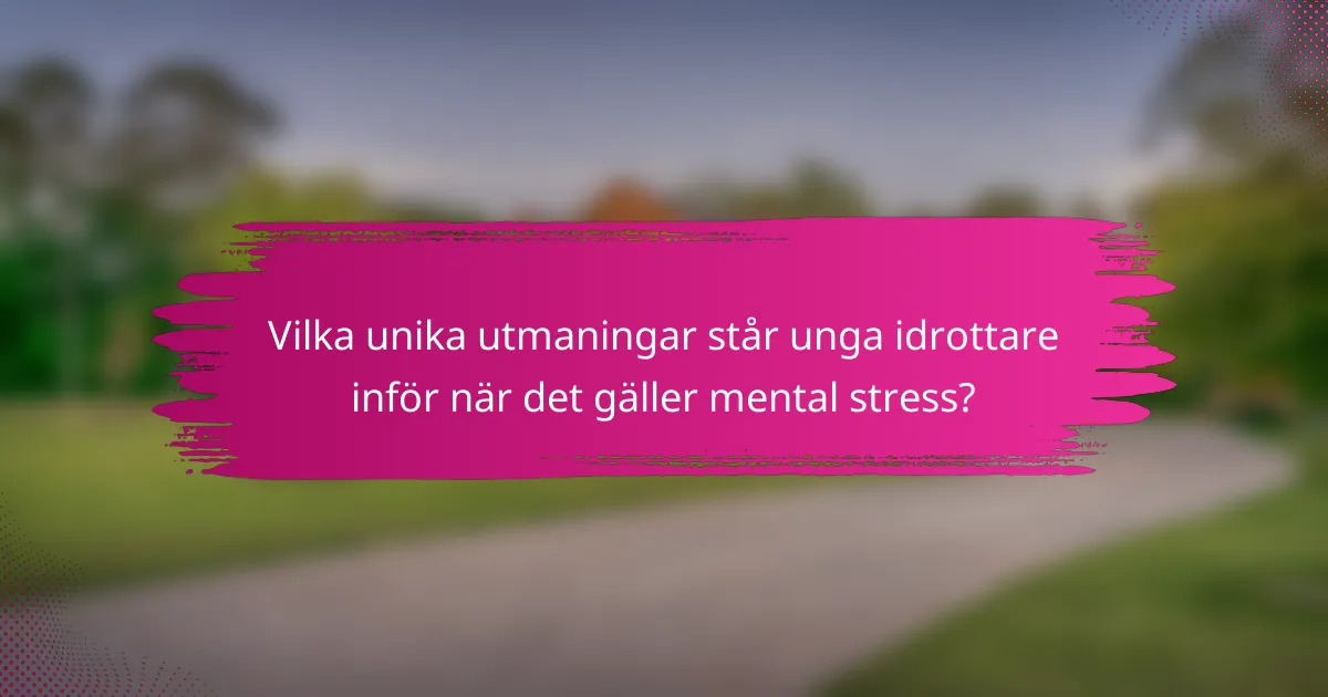 Vilka unika utmaningar står unga idrottare inför när det gäller mental stress?