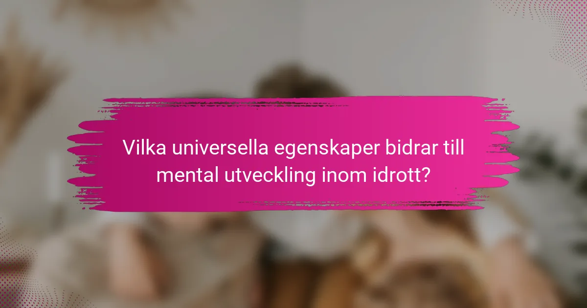 Vilka universella egenskaper bidrar till mental utveckling inom idrott?