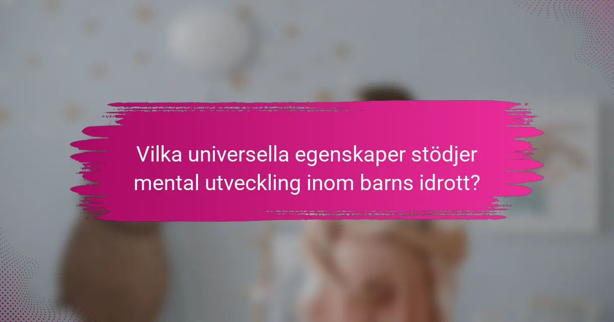 Vilka universella egenskaper stödjer mental utveckling inom barns idrott?