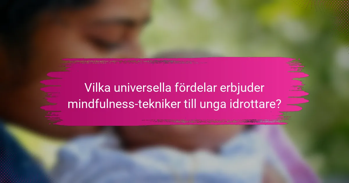 Vilka universella fördelar erbjuder mindfulness-tekniker till unga idrottare?