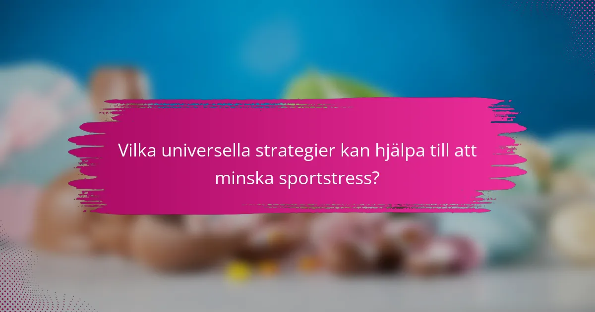 Vilka universella strategier kan hjälpa till att minska sportstress?