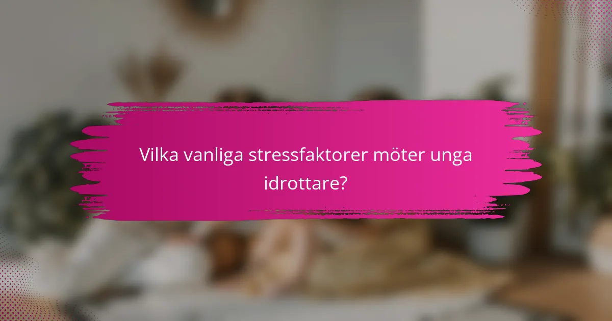 Vilka vanliga stressfaktorer möter unga idrottare?