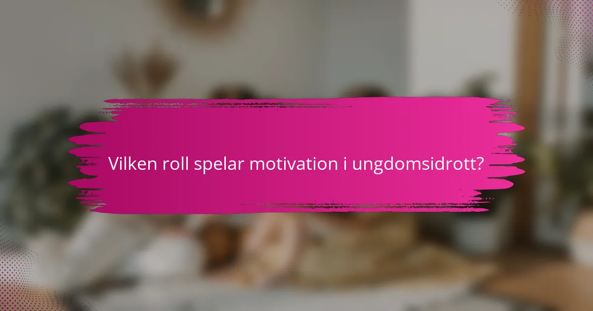 Vilken roll spelar motivation i ungdomsidrott?